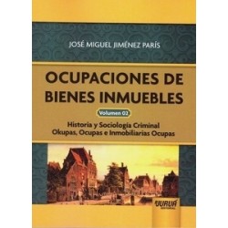 Ocupaciones de Bienes Inmuebles Volumen 02. Historia y Sociología Criminal. Okupas, Ocupas e...