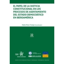 El Papel de la Justicia Constitucional en los Procesos de Asentamiento del Estado Democrático en Iberoamérica "Papel + Ebook"