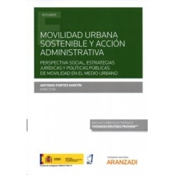 Movilidad Urbana Sostenible y Acción Administrativa "Perspectiva Social, Estrategias Jurídicas y...