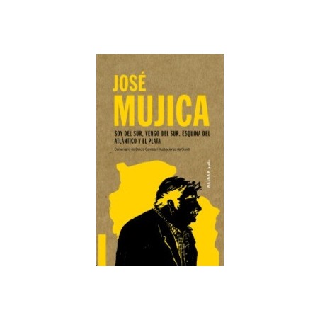 José Mujica. Soy del Sur, Vengo del Sur. Esquina del Atlántico y el Plata