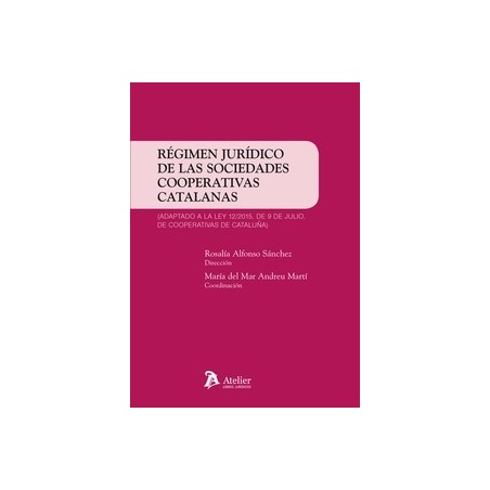 Régimen jurídico de las sociedades cooperativas catalanas "Adaptado a la Ley 12/2015, de 9 de julio,de cooperativas de Cataluña