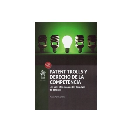 Patent Trolls y Derecho de la Competencia. los Usos Ofensivos de los Derechos de Patente (Papel + Ebook)