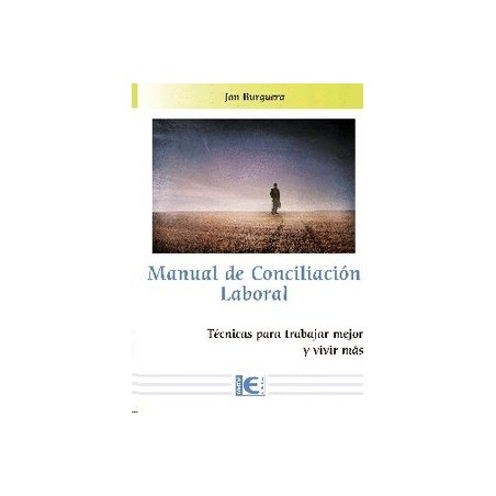 Manual de conciliación laboral: Técncias para trabajar mejor y vivir más