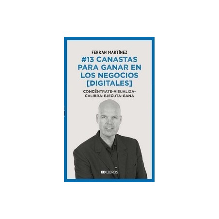 13 Canastas para Ganar en los Negocios (Digitales) "Concéntrate - Visualiza - Calibra - Ejecuta - Gana"