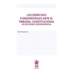 Los Derechos Fundamentales ante el Tribunal Constitucional un Recorrido Jurisprudencial "PENDIENTE NUEVA EDICIÓN"