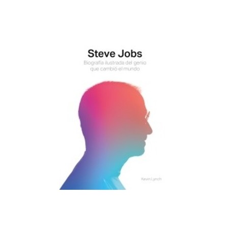 Steve Jobs. Biografía Ilustrada del Genio que Cambió el Mundo
