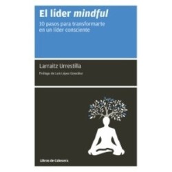 El Líder Mindful "10 Pasos para Transformarte en un Líder Consciente"