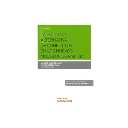 La Solución Alternativa de Conflictos en los Nuevos Modelos de Familia (Papel + Ebook)