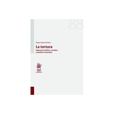 La Tortura (Papel + Ebook) "Aspectos Jurídicos, Sociales y Estético-Culturales"