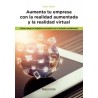 Aumenta tu Empresa con la Realidad Aumentada y la Realidad Virtual "Cómo Sacar el Máximo Provecho en el Mundo Profesional"