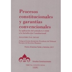 Procesos Constitucionales y Garantías Convencionales "La Aplicación del Artículo 6.1 Cedh a la Jurisdicción Constitucional"