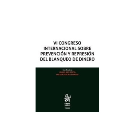 Vi Congreso Internacional sobre Prevención y Represión del Blanqueo de Dinero "Ponencias y Conclusiones del Congreso Internacio