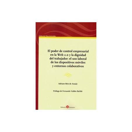 El Poder de Control Empresarial en la Web 2.0 y la Dignidad del Trabajador "El Uso Laboral de los Dispositivos Móviles y Entorn