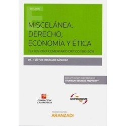 Miscelánea. Derecho, Economía y Ética "Textos para Comentario Crítico 1993-2018"
