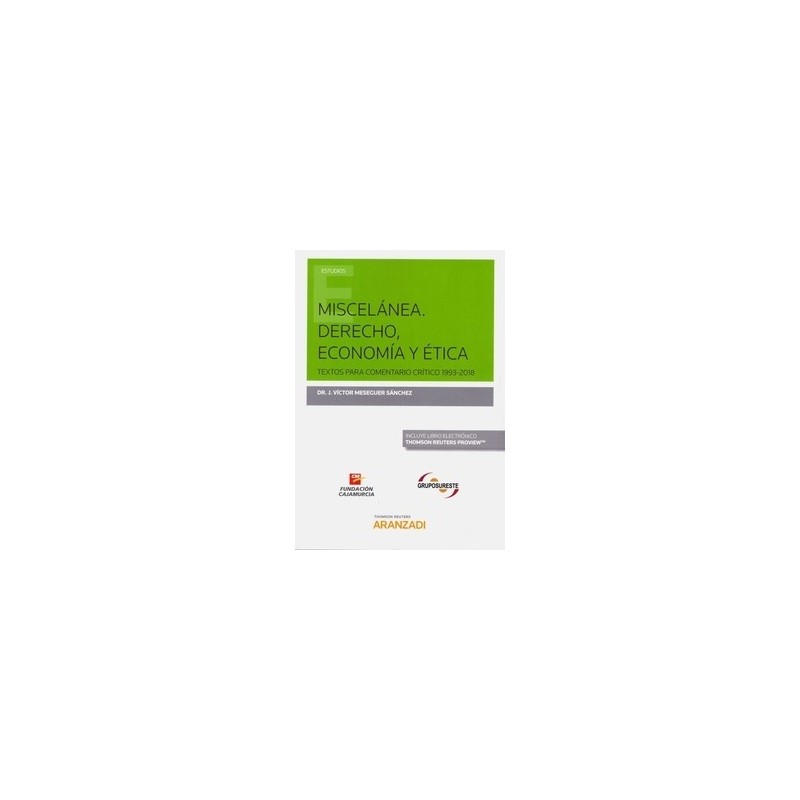 Miscelánea. Derecho, Economía y Ética "Textos para Comentario Crítico 1993-2018"