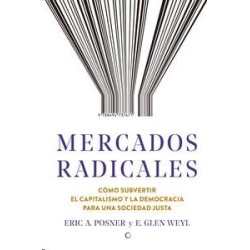 Mercados radicales "cómo subvertir el capitalismo y la democracia para una sociedad justa"
