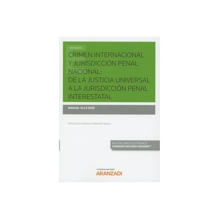 Crimen Internacional y Jurisdicción Penal Nacional: de la Justicia Universal a Jurisdicción Penal Interestatal "Papel + Ebook"