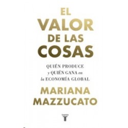 El Valor de las Cosas "Quién Produce y Quién Gana en la Economía Global"