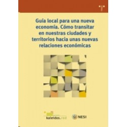 Guía Local para una Nueva Economía "Cómo Transitar en nuestras Ciudades y Territorios hacia Unas Nuevas Relaciones Económicas"