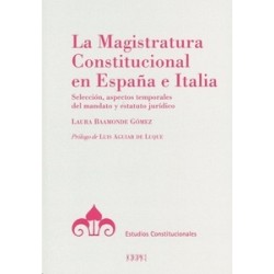 La Magistratura Constitucional en España e Italia "Selección, Aspectos Temporales del Mandato y Estatuto Jurídico"