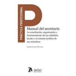 Manual del Secretario. la Constitución, Organización y Funcionamiento de las Entidades Locales "Y el Estatuto Jurídico de sus M