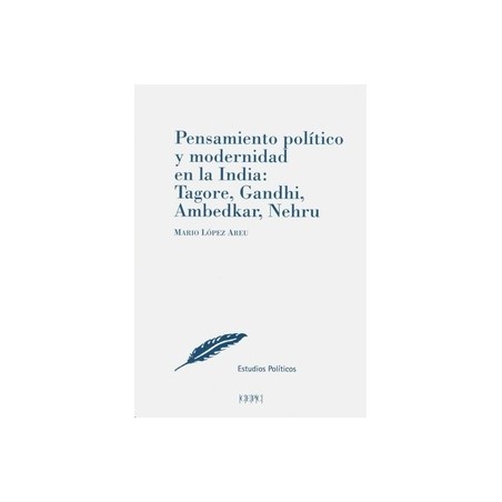 Pensamiento Político y Modernidad en la India: Tagore, Gandhi, Ambedkar, Nehru