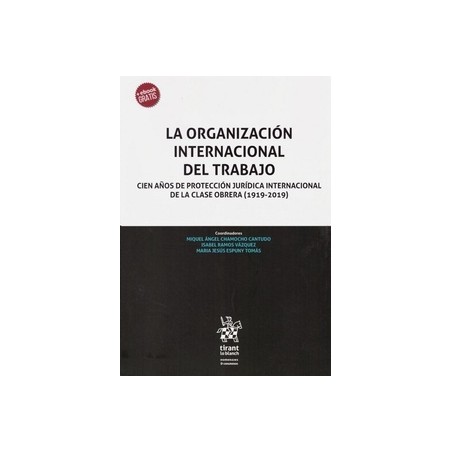 La Organización Internacional del Trabajo "Cien Años de Protección Jurídica Internacional de la Clase Obrera (1919-2019)"