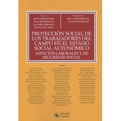 Protección Social de los Trabajadores del Campo en el Estado Social Autonómico "Aspectos Laborales y de Seguridad Social"