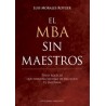 El Mba sin Maestros "Todo Aquello que Ninguna Escuela de Negocios te Enseñará"