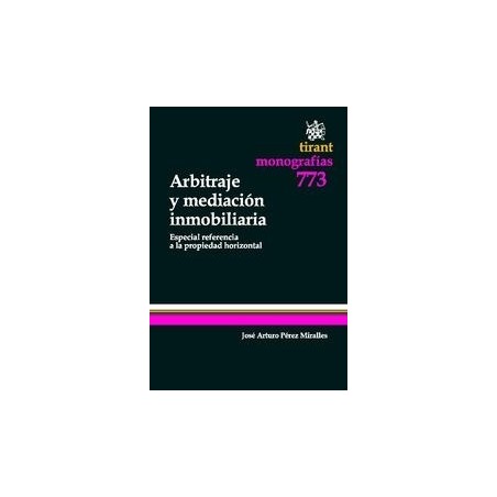 Arbitraje y Mediación Inmobiliaria . Especial Referencia a la Propiedad Horizontal