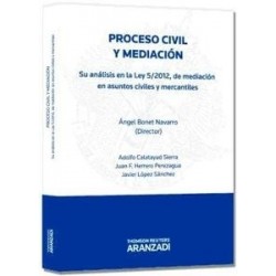 Proceso Civil y Mediación "Su Análisis en la Ley 5/2012 de Mediación en Asuntos Civiles y  Mercantiles"