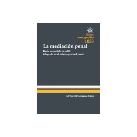 La Mediación Penal. hacia un Modelo de Adr Integrado en el Sistema Procesal Penal "(Duo Papel + Ebook )"