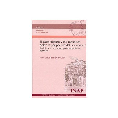 El Gasto Público y los Impuestos desde la Perspectiva del Ciudadano "Análisis de las Actitudes y Preferencias de los Españoles"