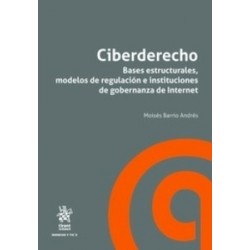 Ciberderecho. Bases Estructurales, Modelos de Regulación e Instituciones de Gobernanza de Internet