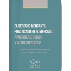 El Derecho Mercantil Practicado en el Mercado "Aprendizaje Guiado y Autoaprendizaje"