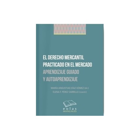 El Derecho Mercantil Practicado en el Mercado "Aprendizaje Guiado y Autoaprendizaje"