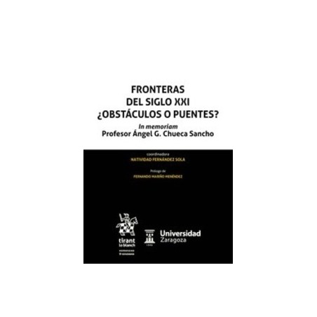 Fronteras del Siglo XXI ¿Obstáculos o Puentes?. In Memoriam Profesor Ángel G. Chueca Sancho