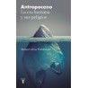 Antropoceno "La Era Humana y sus Peligros"
