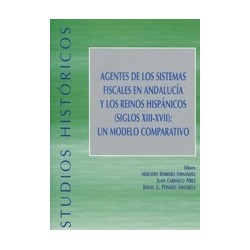 Agentes de los Sistemas Fiscales en Andalucía y los Reinos Hispánicos (Siglos XIII-XVII): un Modelo Comparativo