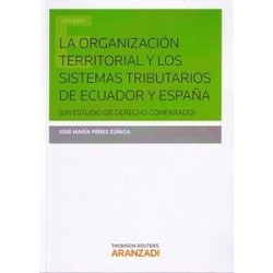 La Organización Territorial y los Sistemas Tributarios de Ecuador y España "Un Estudio de Derecho...