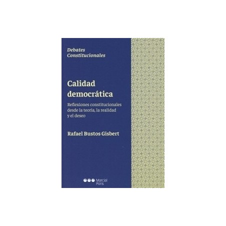 Calidad Democrática "Reflexiones Constitucionales desde la Teoría, la Realidad y el Deseo"