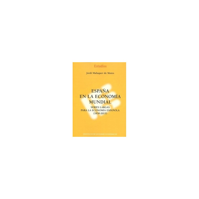 España en la Economía Mundial "Series Largas para la Economía Española (1850-2015)"