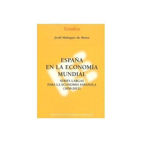 España en la Economía Mundial "Series Largas para la Economía Española (1850-2015)"