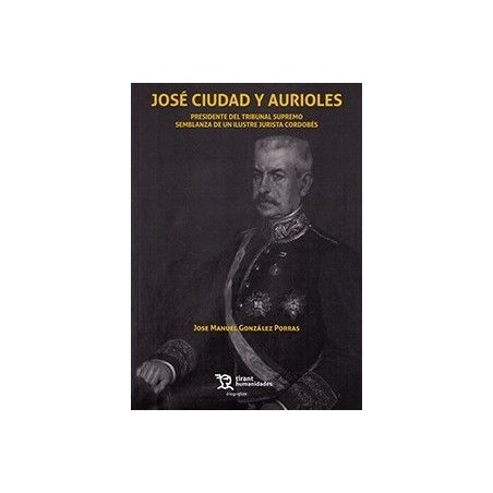 José Ciudad y Aurioles "Presidente del Tribunal Supremo. Semblanza de un ilustre jurista cordobés"