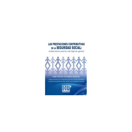 Las Prestaciones Contributivas de la Seguridad Social: Análisis Teórico-Práctico del Régimen General