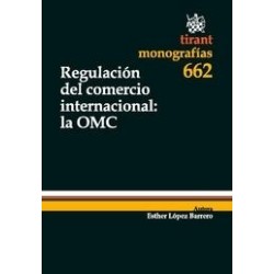 Regulación del Comercio Internacional : la Omc.