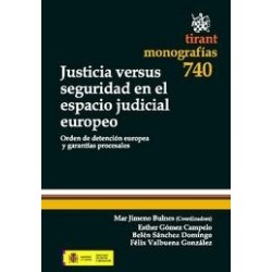 Justicia Versus Seguridad en el Espacio Judicial Europeo "Orden de Detención Europea y Garantías...