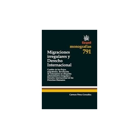 Migraciones Irregulares y Derecho Internacional "Gestión de los Flujos Migratorios, Devolución de Extranjeros en Situación Admi