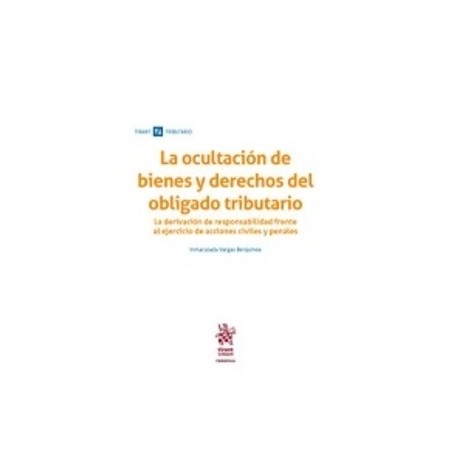 La Ocultación de Bienes y Derechos del Obligado Tributario "De Responsabilidad Frente al Ejercicio de Acciones Civiles y Penale