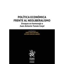 Política económica frente al neoliberalismo "Ensayos en homenaje a juan antonio tomás carpi"